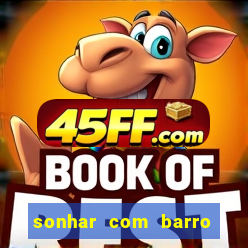 sonhar com barro jogo do bicho